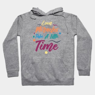 Even Miracles Take A Little Time | Quotes | Yellow Orange Blue Teal Purple | White Hoodie